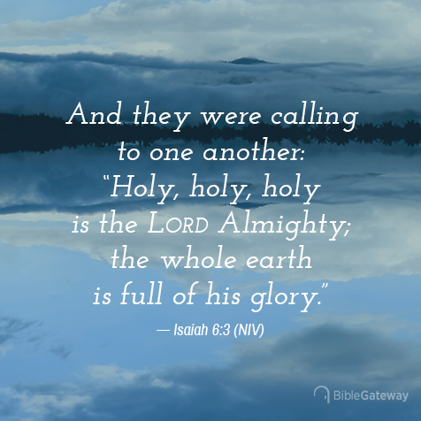 Read Isaiah 6:3 on Bible Gateway.